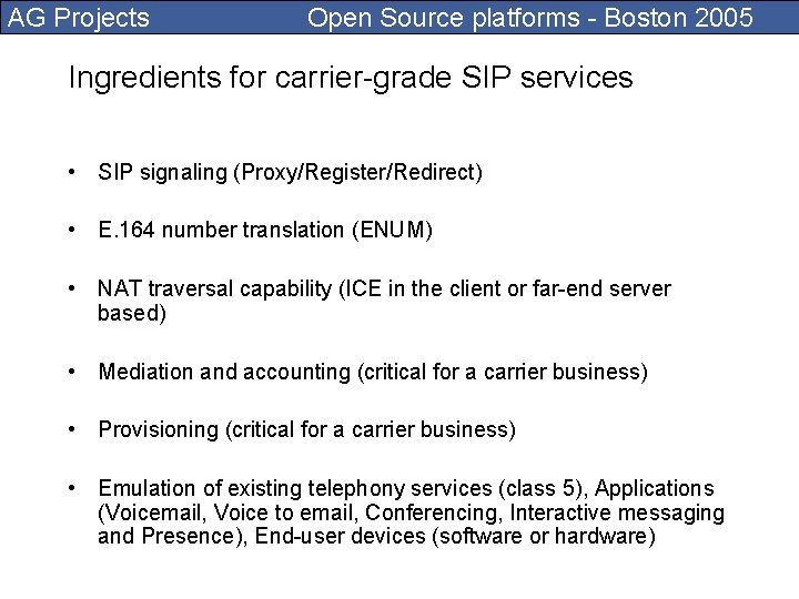 AG Projects Open Source platforms - Boston 2005 Ingredients for carrier-grade SIP services •