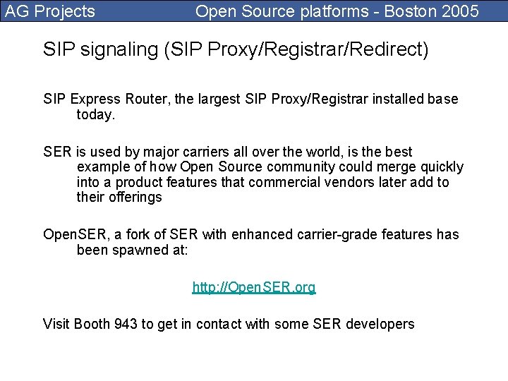 AG Projects Open Source platforms - Boston 2005 SIP signaling (SIP Proxy/Registrar/Redirect) SIP Express