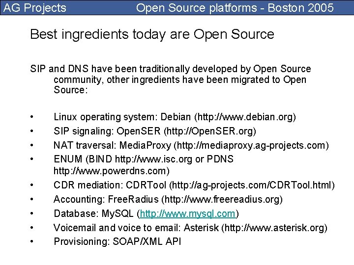 AG Projects Open Source platforms - Boston 2005 Best ingredients today are Open Source