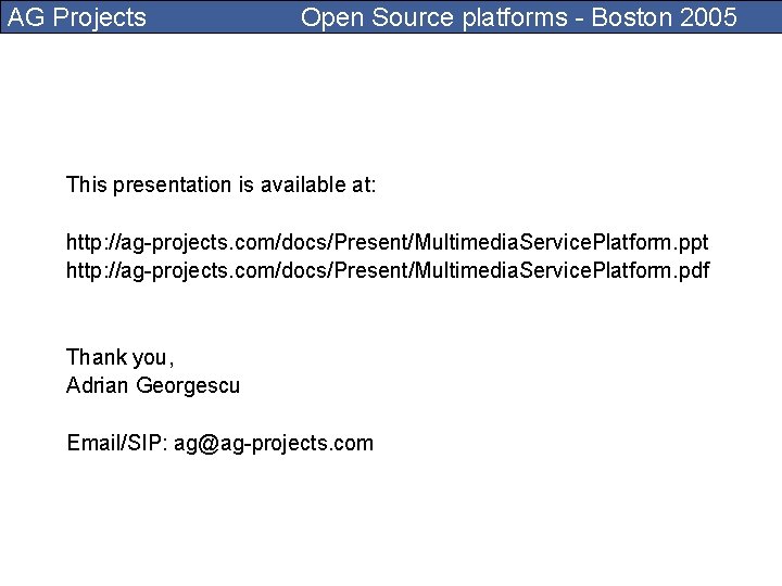 AG Projects Open Source platforms - Boston 2005 This presentation is available at: http: