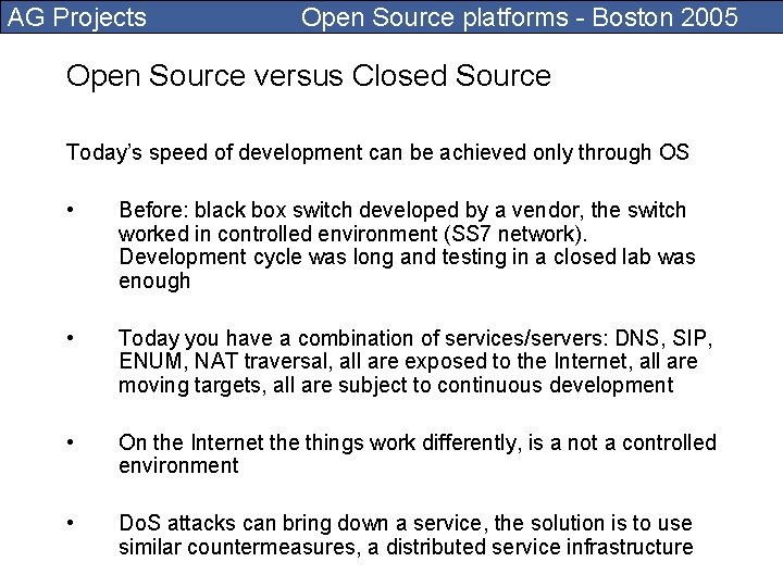 AG Projects Open Source platforms - Boston 2005 Open Source versus Closed Source Today’s