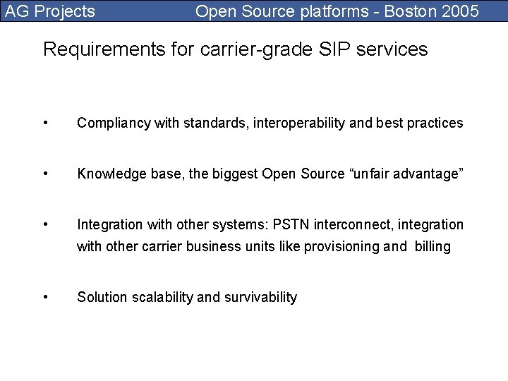 AG Projects Open Source platforms - Boston 2005 Requirements for carrier-grade SIP services •