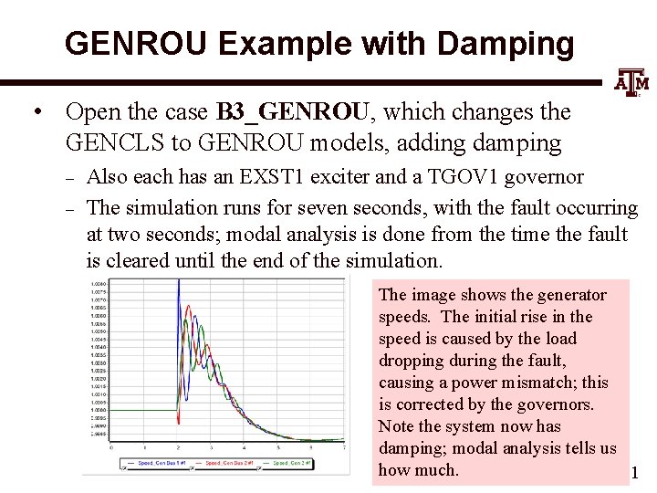 GENROU Example with Damping • Open the case B 3_GENROU, which changes the GENCLS
