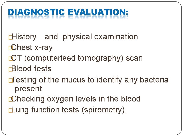 DIAGNOSTIC EVALUATION: �History and physical examination �Chest x-ray �CT (computerised tomography) scan �Blood tests DIAGNOSTIC EVALUATION: �History and physical examination �Chest x-ray �CT (computerised tomography) scan �Blood tests