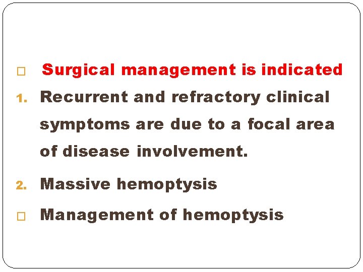 � Surgical management is indicated 1. Recurrent and refractory clinical symptoms are due to � Surgical management is indicated 1. Recurrent and refractory clinical symptoms are due to