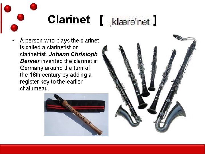 Clarinet [ • A person who plays the clarinet is called a clarinetist or