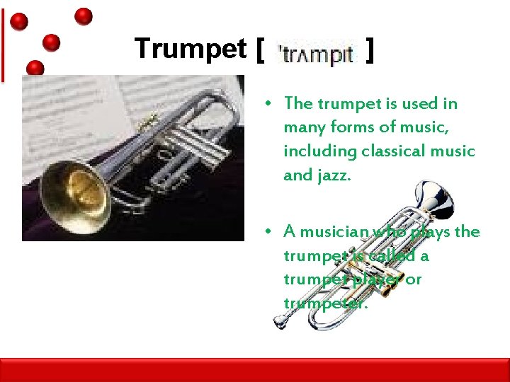 Trumpet [ ] • The trumpet is used in many forms of music, including