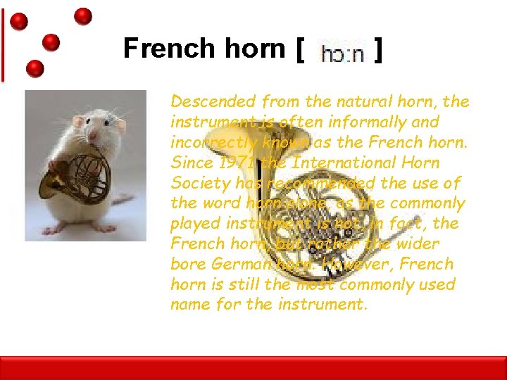 French horn [ ] • Descended from the natural horn, the instrument is often