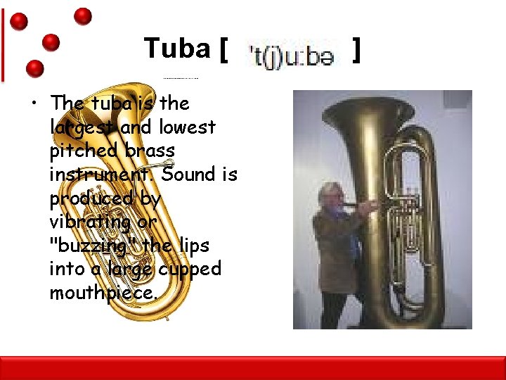 Tuba [ • The tuba is the largest and lowest pitched brass instrument. Sound