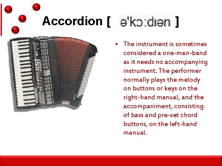 Accordion [ ] • The instrument is sometimes considered a one-man-band as it needs