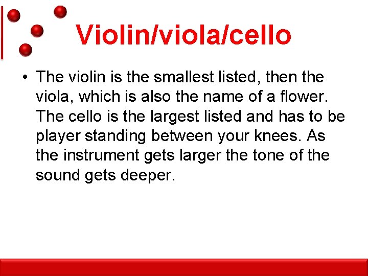 Violin/viola/cello • The violin is the smallest listed, then the viola, which is also
