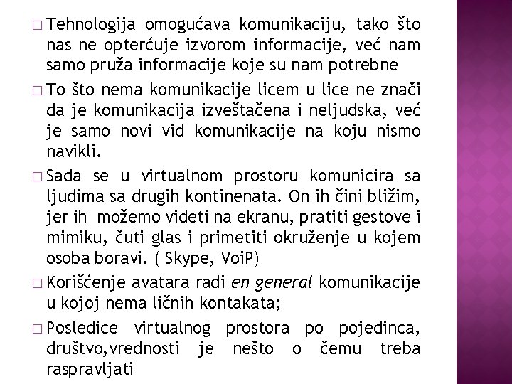 � Tehnologija omogućava komunikaciju, tako što nas ne opterćuje izvorom informacije, već nam samo