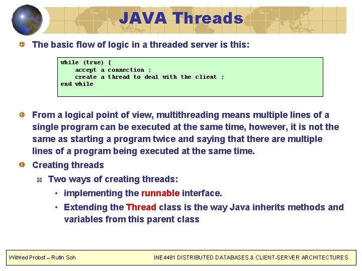 JAVA Threads The basic flow of logic in a threaded server is this: while