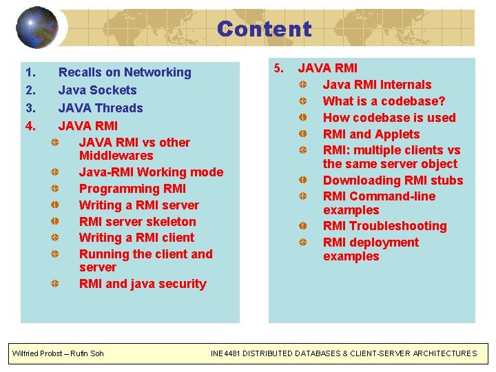 Content 1. 2. 3. 4. Recalls on Networking Java Sockets JAVA Threads JAVA RMI