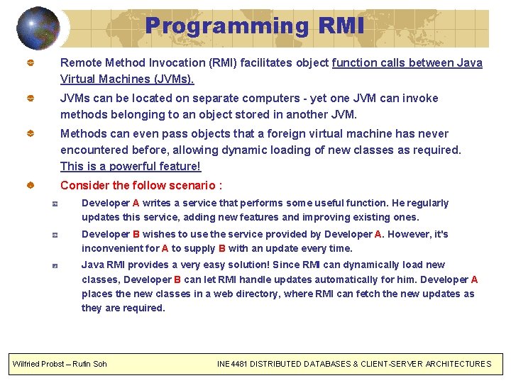 Programming RMI Remote Method Invocation (RMI) facilitates object function calls between Java Virtual Machines