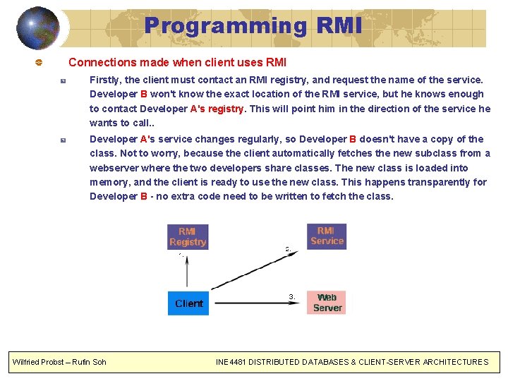 Programming RMI Connections made when client uses RMI Firstly, the client must contact an