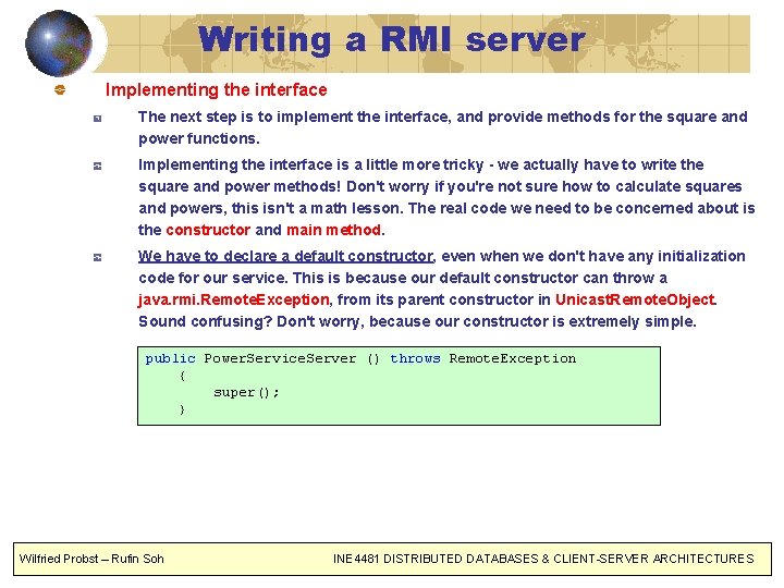 Writing a RMI server Implementing the interface The next step is to implement the