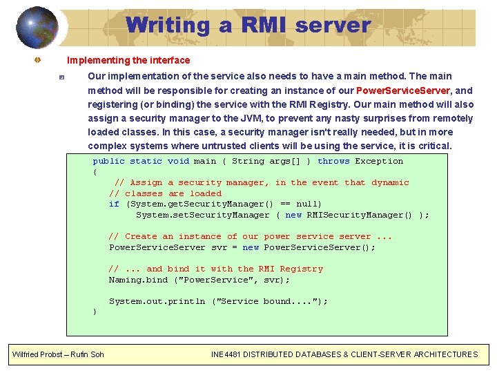 Writing a RMI server Implementing the interface Our implementation of the service also needs
