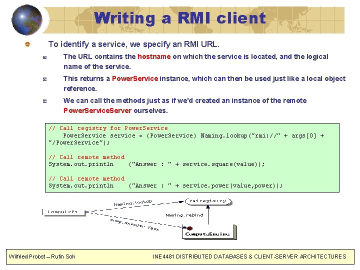 Writing a RMI client To identify a service, we specify an RMI URL. The