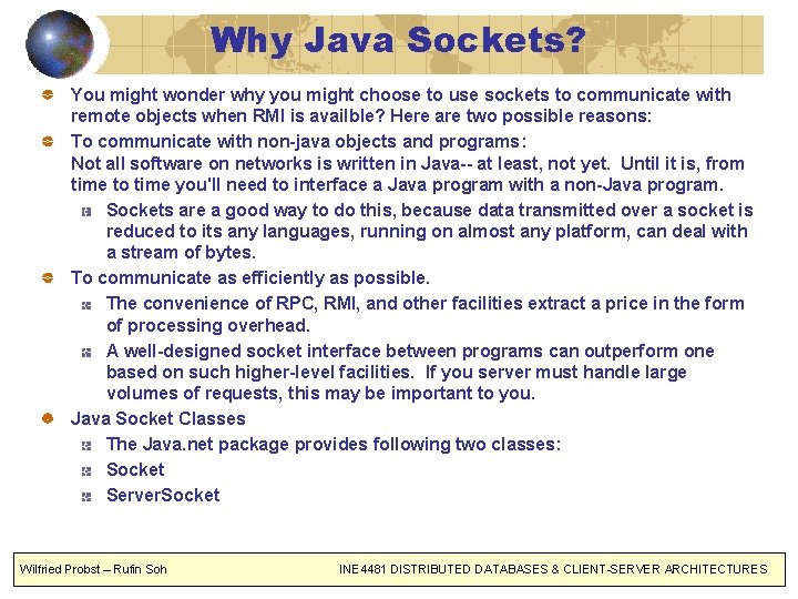 Why Java Sockets? You might wonder why you might choose to use sockets to
