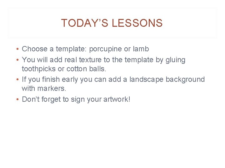 TODAY’S LESSONS • Choose a template: porcupine or lamb • You will add real