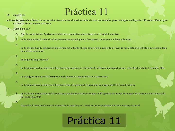  ¿Qué hice? Práctica 11 aplique formatos de viñetas, los personalice, les aumente el