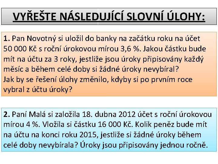 VYŘEŠTE NÁSLEDUJÍCÍ SLOVNÍ ÚLOHY: 1. Pan Novotný si uložil do banky na začátku roku