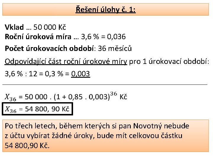 Řešení úlohy č. 1: Vklad … 50 000 Kč Roční úroková míra … 3,