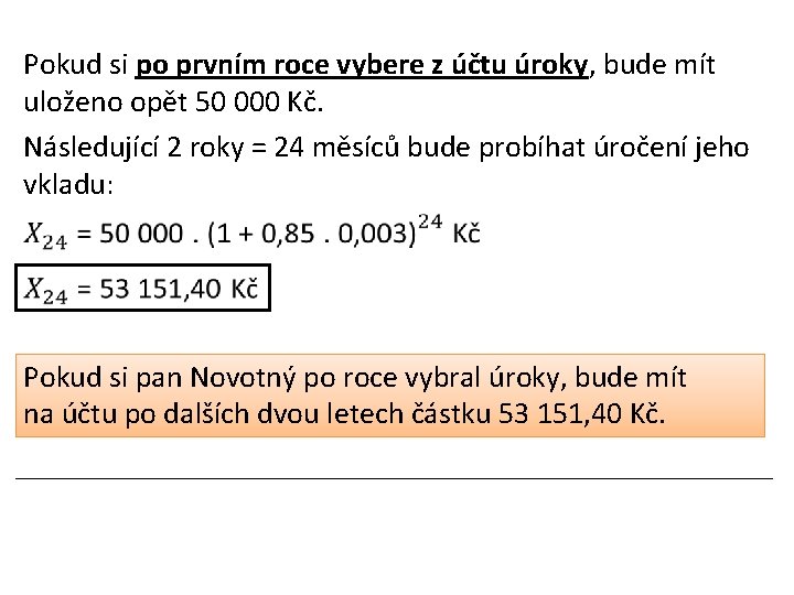 Pokud si po prvním roce vybere z účtu úroky, bude mít uloženo opět 50