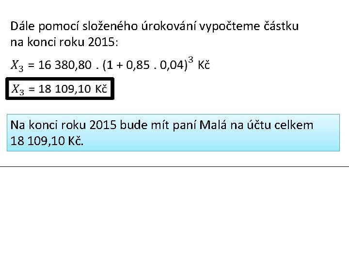 Dále pomocí složeného úrokování vypočteme částku na konci roku 2015: Na konci roku 2015