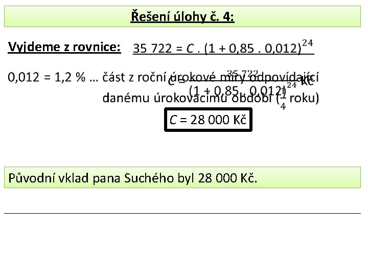 Řešení úlohy č. 4: Vyjdeme z rovnice: C = 28 000 Kč Původní vklad