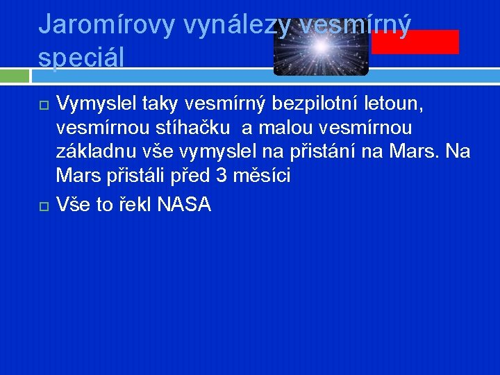 Jaromírovy vynálezy vesmírný speciál Vymyslel taky vesmírný bezpilotní letoun, vesmírnou stíhačku a malou vesmírnou