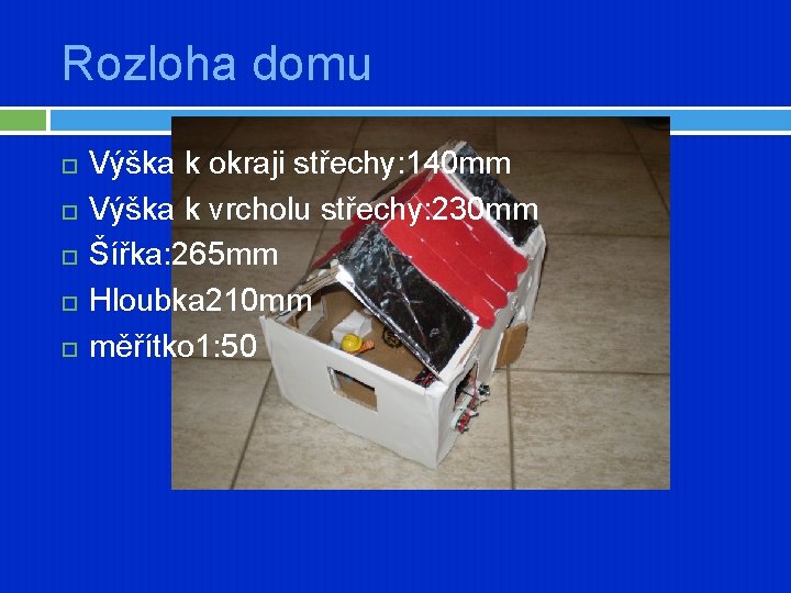 Rozloha domu Výška k okraji střechy: 140 mm Výška k vrcholu střechy: 230 mm