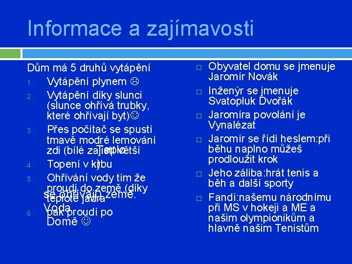 Informace a zajímavosti Dům má 5 druhů vytápění 1. Vytápění plynem 2. Vytápění díky