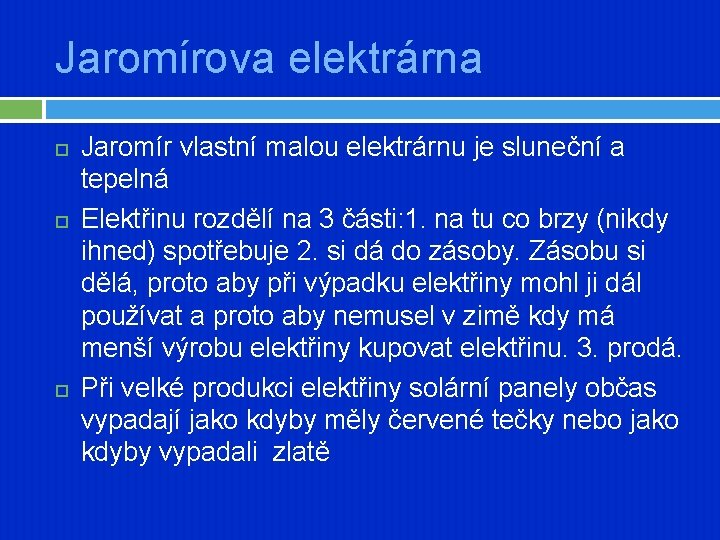 Jaromírova elektrárna Jaromír vlastní malou elektrárnu je sluneční a tepelná Elektřinu rozdělí na 3