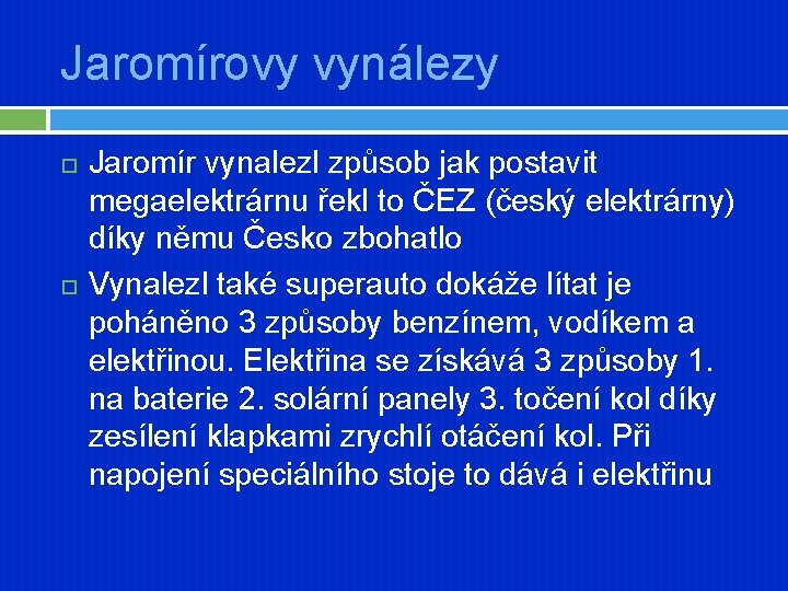 Jaromírovy vynálezy Jaromír vynalezl způsob jak postavit megaelektrárnu řekl to ČEZ (český elektrárny) díky