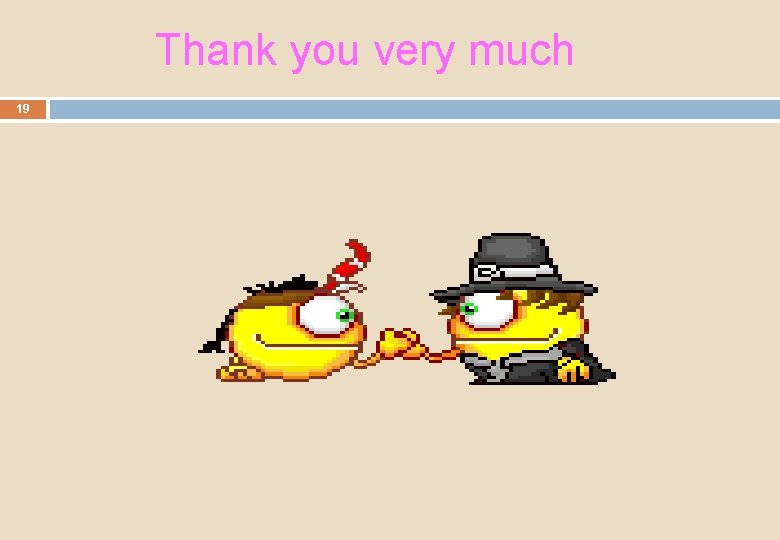 Thank you very much 19 