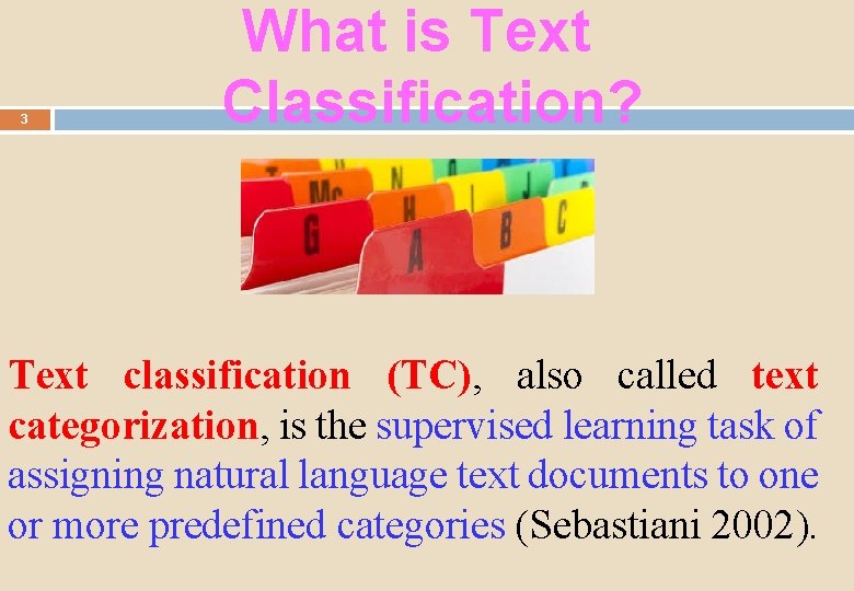 3 What is Text Classification? Text classification (TC), also called text categorization, is the
