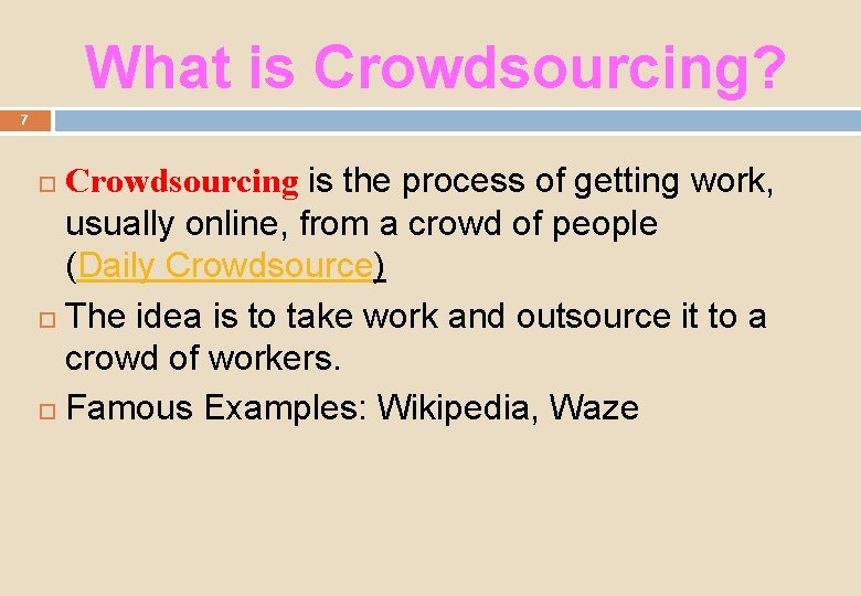 What is Crowdsourcing? 7 Crowdsourcing is the process of getting work, usually online, from