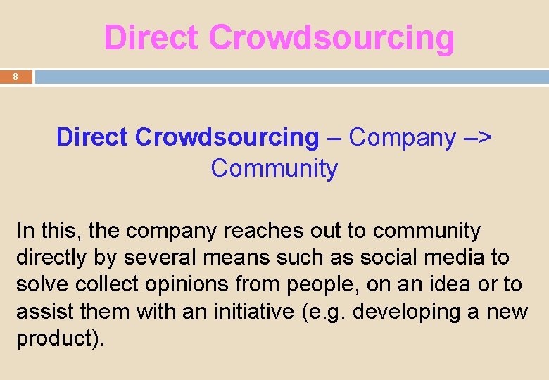 Direct Crowdsourcing 8 Direct Crowdsourcing – Company –> Community In this, the company reaches