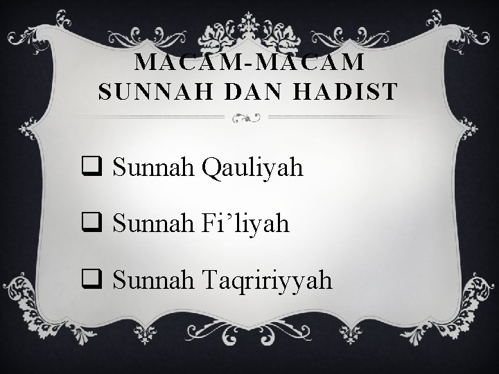 MACAM-MACAM SUNNAH DAN HADIST q Sunnah Qauliyah q Sunnah Fi’liyah q Sunnah Taqririyyah 