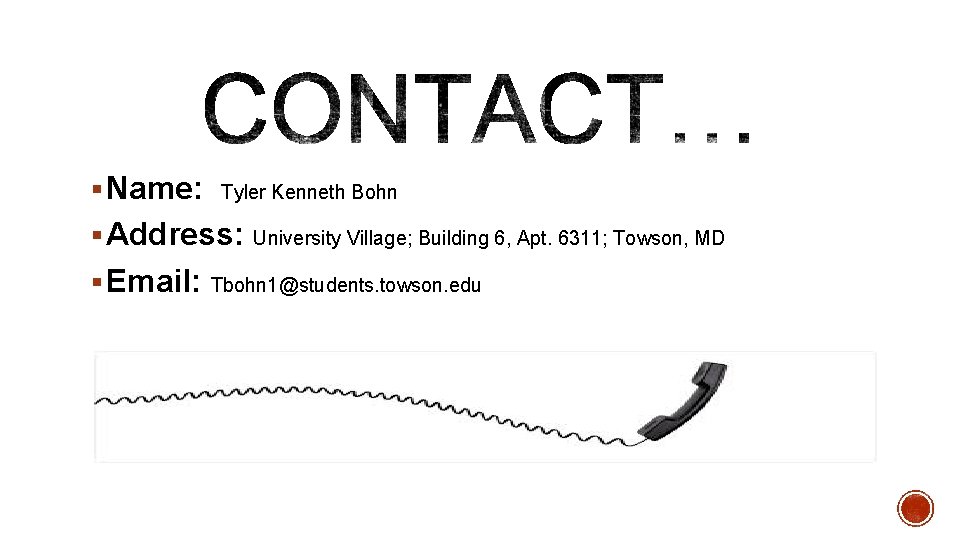 § Name: Tyler Kenneth Bohn § Address: § Email: University Village; Building 6, Apt.