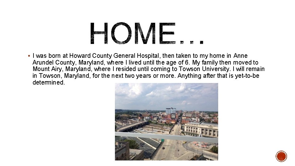 § I was born at Howard County General Hospital, then taken to my home