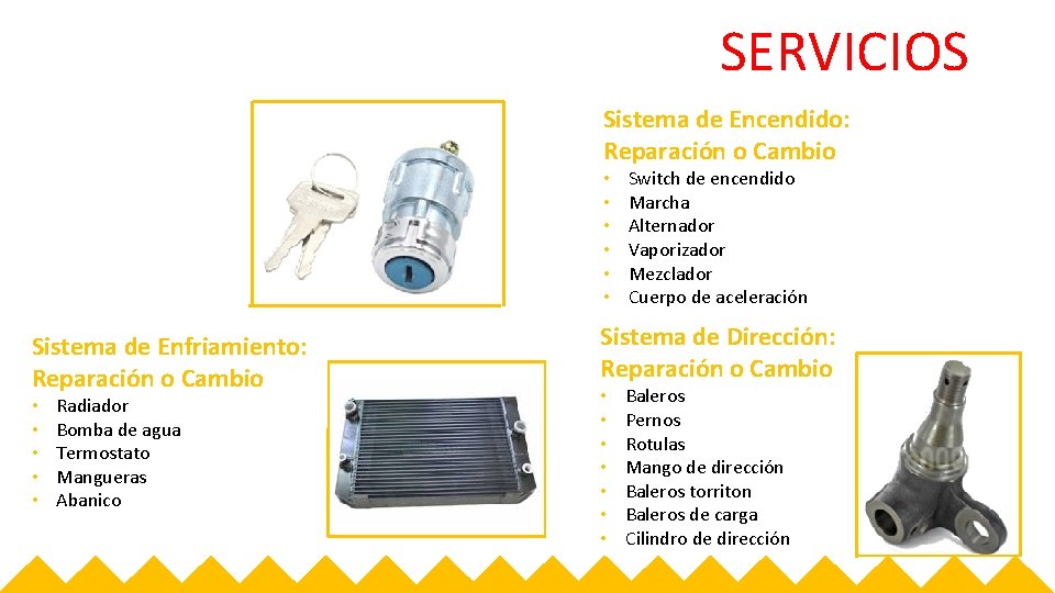 SERVICIOS Sistema de Encendido: Reparación o Cambio • • • Sistema de Enfriamiento: Reparación