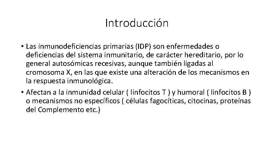 Introducción • Las inmunodeficiencias primarias (IDP) son enfermedades o deficiencias del sistema inmunitario, de
