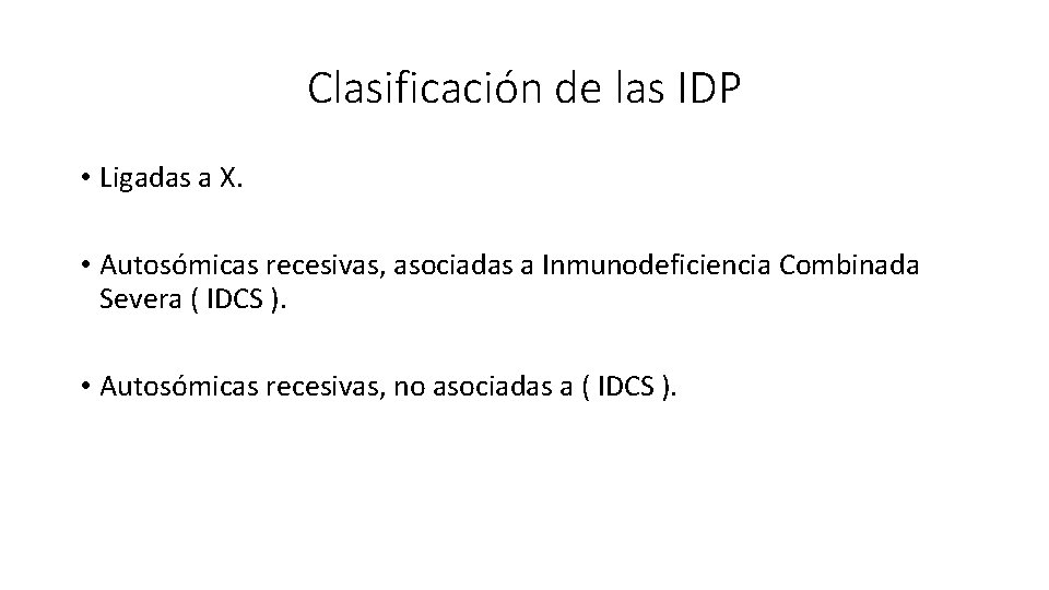 Clasificación de las IDP • Ligadas a X. • Autosómicas recesivas, asociadas a Inmunodeficiencia