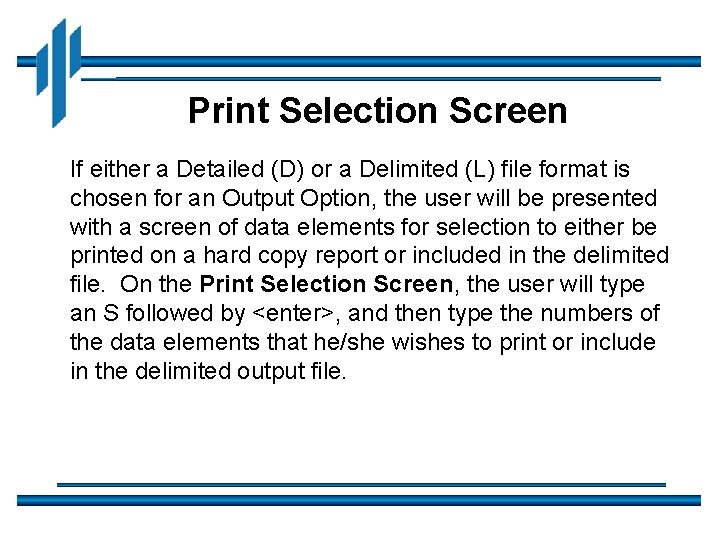Print Selection Screen If either a Detailed (D) or a Delimited (L) file format