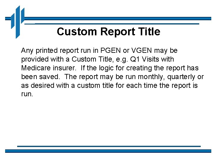 Custom Report Title Any printed report run in PGEN or VGEN may be provided