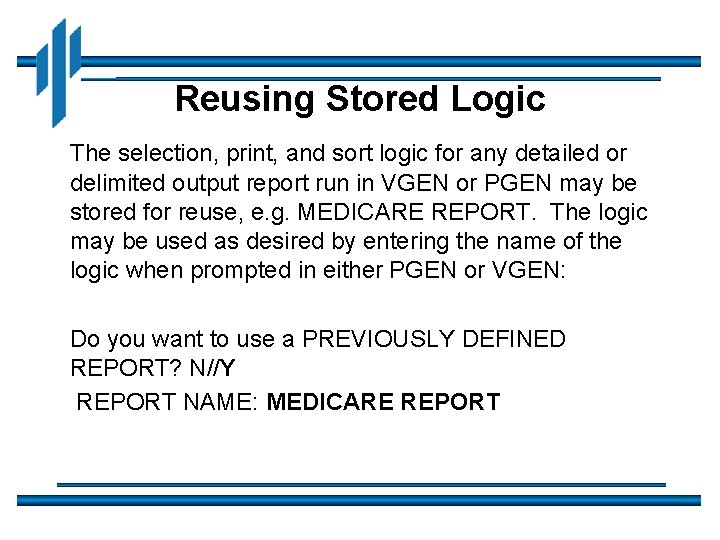Reusing Stored Logic The selection, print, and sort logic for any detailed or delimited