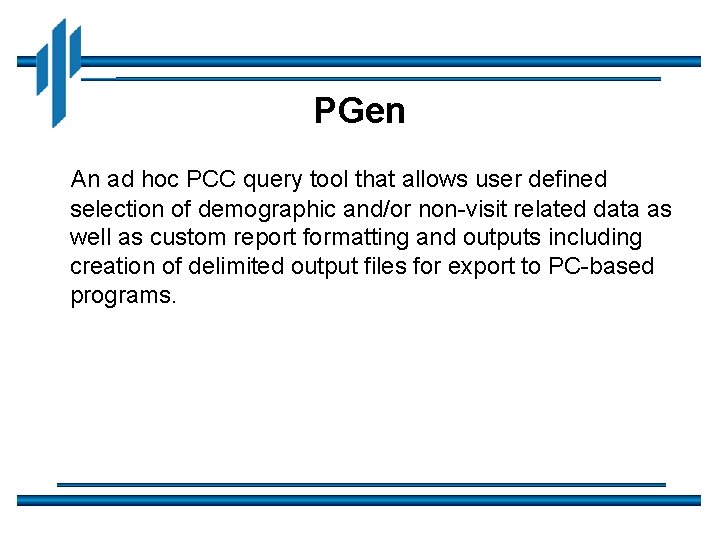 PGen An ad hoc PCC query tool that allows user defined selection of demographic